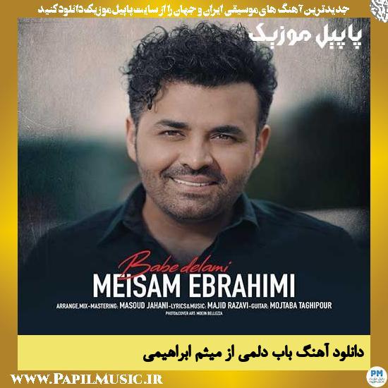 Meysam Ebrahimi Babe Delami دانلود آهنگ باب دلمی از میثم ابراهیمی